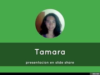 Tamara  presentacion en slide share 