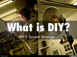What is DIY?  DIY!! Sound Strange... 
