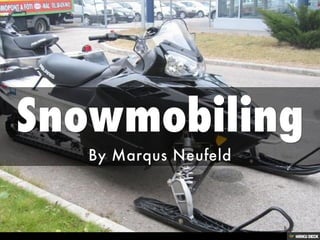 Snowmobiling  By Marqus Neufeld 