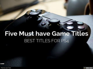 Five Must have Game Titles  Best titles for ps4 