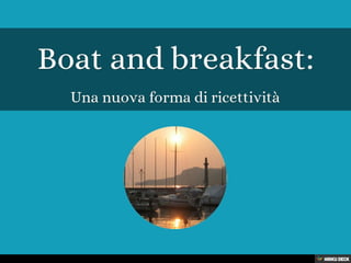 Boat and breakfast:  Una nuova forma di ricettività 