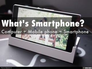 What's Smartphone? <br>Computer + Mobile phone = Smartphone<br>