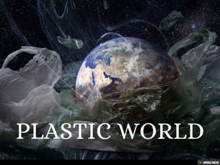 PLASTIC WORLD 