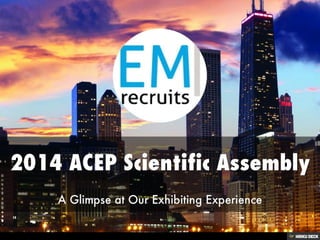 2014 ACEP Scientific Assembly  A Glimpse at Our Exhibiting Experience 