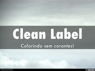 Clean Label  Colorindo sem corantes! 