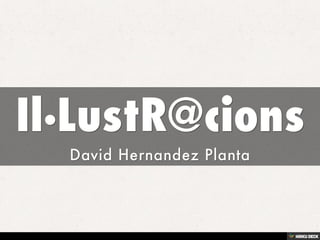 Il·LustR@cions  David Hernandez Planta 