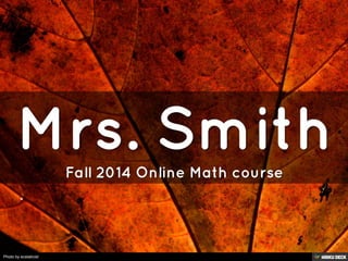 Mrs. Smith  Fall 2014 Online Math course 
