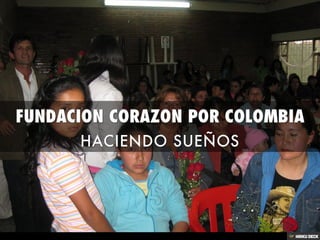 FUNDACION CORAZON POR COLOMBIA  HACIENDO SUEÑOS 
