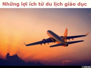 Những lợi ích của du lịch kết hợp giáo dục