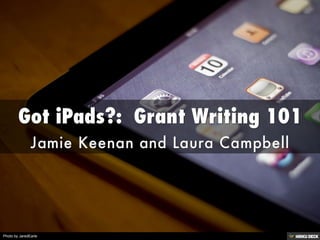 Got iPads?: Grant Writing 101 | PPT | Free Download