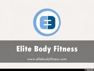 Elite Body Fitness  www.elitebodyfitness.com 