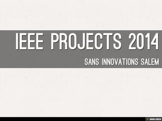 IEEE PROJECTS 2014  SANS INNOVATIONS SALEM 