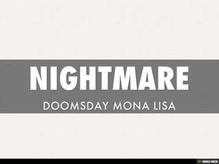 NIGHTMARE  DOOMSDAY MONA LISA 
