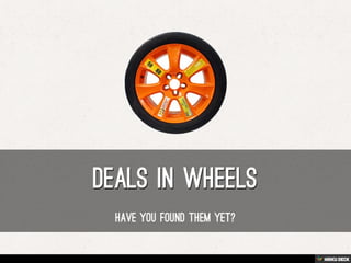 Deals in Wheels  have you found them yet? 