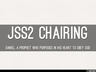 JSS2 Chairing  Daniel, a prophet who purposed in his heart to obey God 