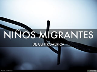 NIÑOS MIGRANTES  DE CENTROAERICA 