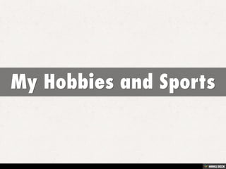 My Hobbies and Sports 