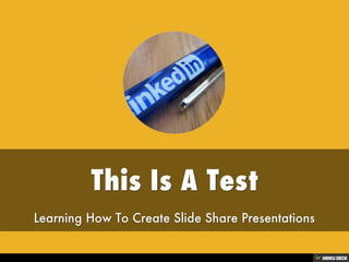 This Is A Test  Learning How To Create Slide Share Presentations 