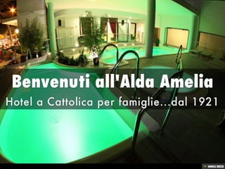Benvenuti all'Alda Amelia  Hotel a Cattolica per famiglie...dal 1921 