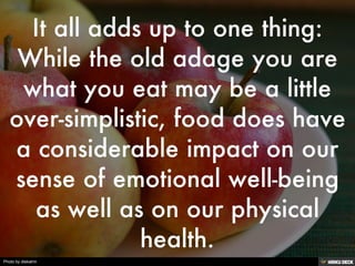 It all adds up to one thing: While the old adage you are what you eat may be a little over-simplistic, food does have a co...