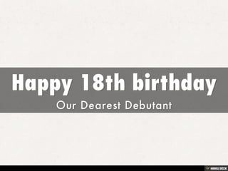 Happy 18th birthday  Our Dearest Debutant 