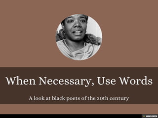 When Necessary, Use Words  A look at black poets of the 20th century 