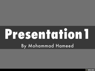 Presentation1  By Mohammad Hameed 