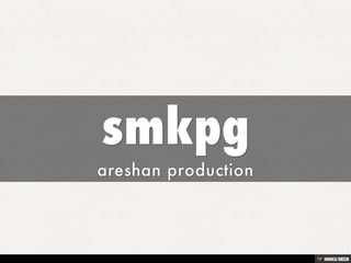 smkpg  areshan production 