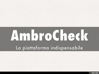 AmbroCheck  La piattaforma indispensabile 
