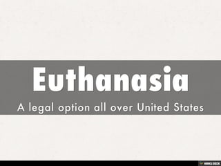 Euthanasia  A legal option all over United States  