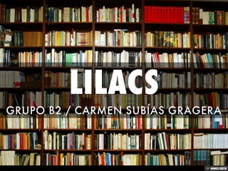 LILACS  GRUPO B2 / CARMEN SUBÍAS GRAGERA 