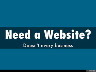Need a Website?  Doesn't every business 