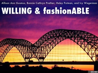 WILLING &amp; fashionABLE  Allison Ann Gusmus, Bonnie Cathryn Prather, Haley Putman, and Ivy Wagerman 