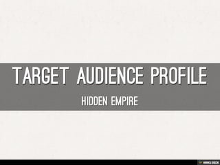 Target Audience Profile  Hidden Empire 