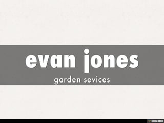 evan jones  garden sevices 