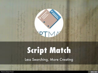 Script Match  Less Searching, More Creating 