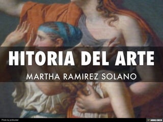 HITORIA DEL ARTE  MARTHA RAMIREZ SOLANO  
