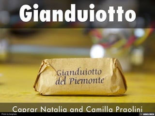 Gianduiotto  Caprar Natalia and Camilla Praolini 
