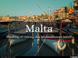 Malta  Thinking of visiting this Mediterranean jewel? 