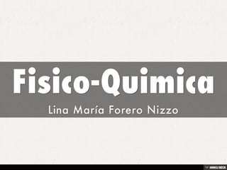 Fisico-Quimica  Lina María Forero Nizzo 