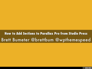 How to Add Sections to Parallax Pro from Studio Press  Brett Bumeter @brettbum @wpthemespeed 