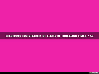 RECUERDOS INOLVIDABLES DE CLASES DE EDUCACION FISICA 7 S2 