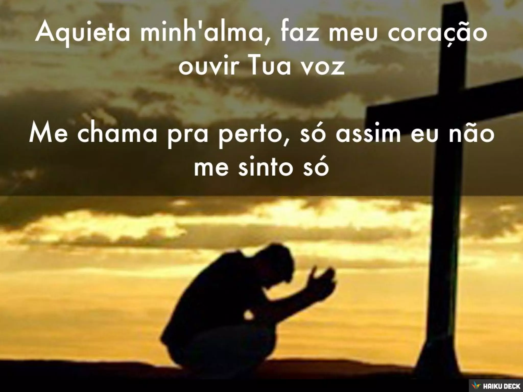 Aquieta minh'alma, faz meu coração ouvir Tua voz Me chama pra perto, só assim eu não me sinto só