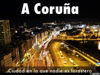 A Coruña  Ciudad en la que nadie es forastero 