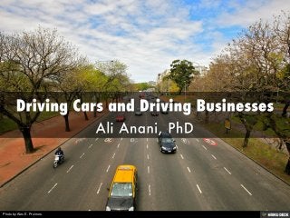 Driving Cars and Driving Businesses ,[object Object],Ali Anani, PhD,[object Object]