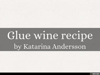 Glue wine recipe  by Katarina Andersson 