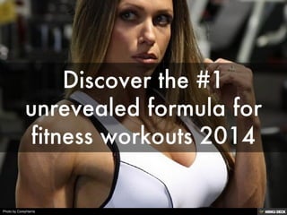 Discover the #1 unrevealed formula for fitness workouts 2014 