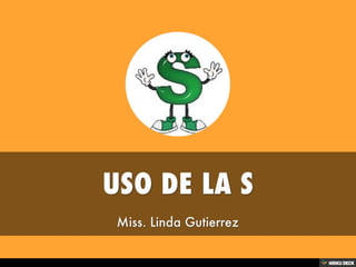 USO DE LA S  Miss. Linda Gutierrez 