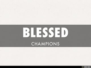 BLESSED       CHAMPIONS 