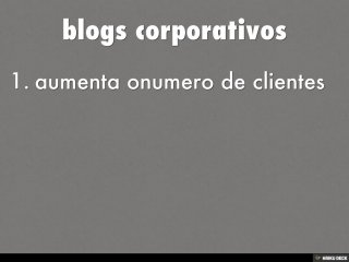 blogs corporativos   1. aumenta onumero de clientes 